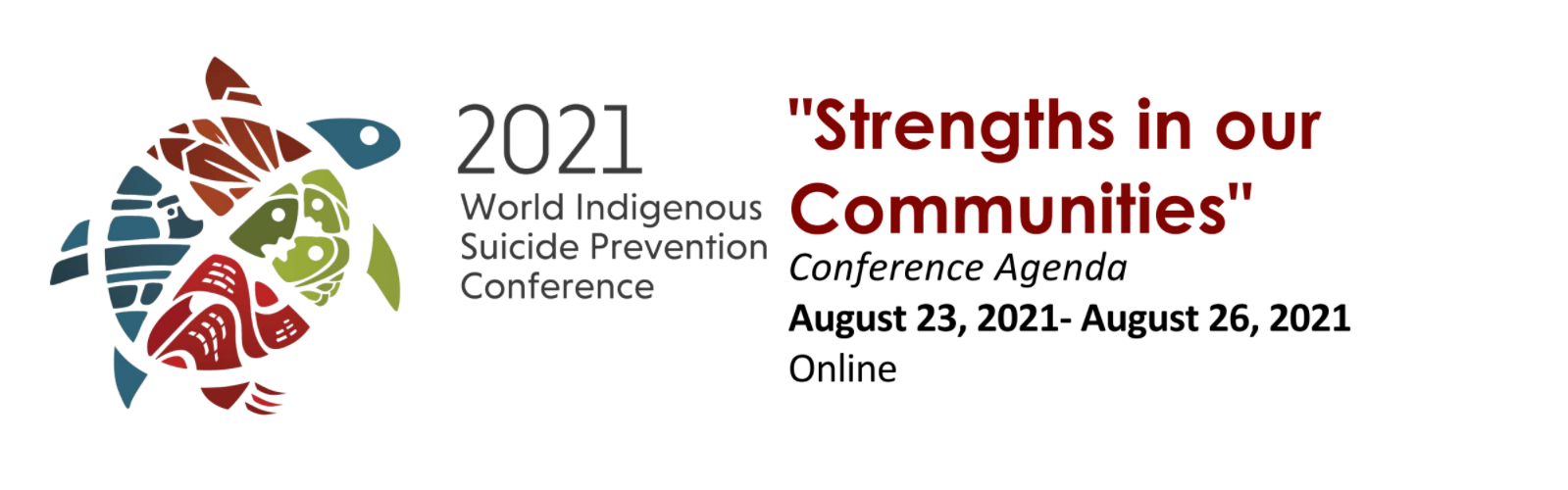 2021 World Indigenous Suicide Prevention Conference - "Strengths in our Communities" Conference Agenda - August 23, 2021 - August 26, 2021 - Online